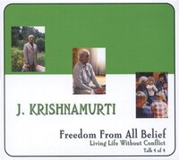 Freedom From All Belief: Series: Living Life Without Conflict, Talk 4: Series Living Life Without Conflict, Talk 4