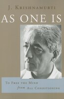 As One Is: To Free The Mind From All Conditioning: How To Free The Mind From All Conditioning