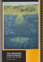 The Iroquois Confederacy: History and Legends