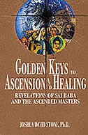 Golden Keys To Ascension And Healing: Revelations Of Sai Baba And The Ascended Masters