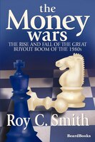 The Money Wars: The Rise & Fall of the Great Buyout Boom of the 1980s