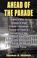 Ahead of Theparade: A Who's Who of Treason and High Crimes - Exclusive Details of Fraud and Corruption of the Monopoly Press, the