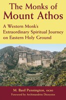The Monks Of Mount Athos: A Western Monks Extraordinary Spiritual Journey On Eastern Holy Ground