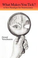 What Makes You Tick?: A New Paradigm For Neuroscience