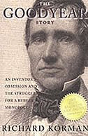The Goodyear Story: An Inventor's Obsession and the Struggle for a Rubber Monopoly