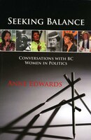 Seeking Balance: Conversations with BC Women in Politics