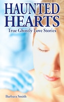 Haunted Hearts: True Ghostly Love Stories