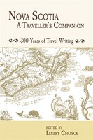 Nova Scotia:  A Traveller's Companion: 300 Years Of Travel Writing