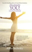 Absolutely You: Overcome False Limitations & Reach Your Full Potential