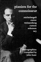 Pianists For The Connoisseur. 6 Discographies. Arturo Benedetti Michelangeli, Alfred Cortot, Alexis Weissenberg, Clifford Curzon,