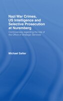 Nazi War Crimes, US Intelligence and Selective Prosecution at Nuremberg: Controversies Regarding The Role Of The Office Of Strateg