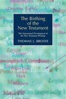 The Birthing Of The New Testament: The Intertextual Development Of The New Testament Writings
