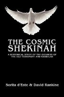 The Cosmic Shekinah: A Historical Study Of The Goddess Of The Old Testament And Kabbalah