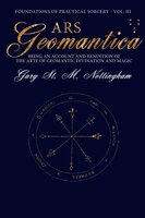 Ars Geomantica: Being An Account And Rendition Of The Arte Of Geomantic Divination And Magic