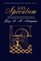 Ars Speculum: Being An Instruction On The Arte Of Using Mirrors And Shewstones In Magic