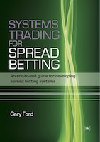 Systems Trading for Spread Betting: An End-To-End Guide for Developing Spread Betting Systems