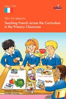100+ Fun Ideas For Teaching French Across The Curriculum In The Primary Classroom