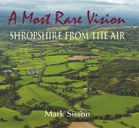 A Most Rare Vision: Shropshire from the Air