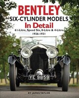 Bentley Six-cylinder Models In Detail: 6 1/2-litre, Speed Six, 8-litre & 4-litre 1926-1931