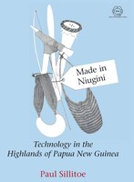 Made in Niugini: Technology in the Highlands of Papua New Guinea (Rai)