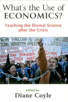 What's The Use Of Economics?: Teaching The Dismal Science After The Crisis