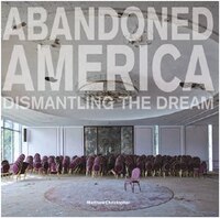 Abandoned America: Dismantling The Dream