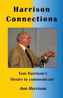 Harrison Connections: Tom Harrison's 'desire To Communicate'