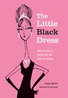 Perfect Little Black Dress: How to Dress Perfectly for Any Occasion