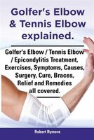 Golfer's Elbow & Tennis Elbow Explained. Golfer's Elbow / Tennis Elbow / Epicondylitis Treatment, Exercises, Symptoms, Causes, Sur