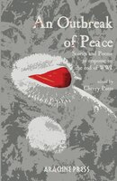 An Outbreak of Peace: Stories and Poems in response to the end of WWI
