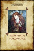 From Ritual To Romance: The True Source of the Holy Grail (Aziloth Books)