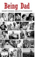 Being Dad: Short Stories About Fatherhood