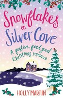Snowflakes on Silver Cove: A festive, feel-good Christmas romance (White Cliff Bay) (Volume 2)