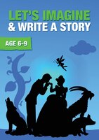 Let's Imagine And Write A Story (6-9 years): Time To Read And Write Series
