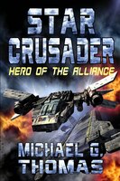 Star Crusader: Hero of the Alliance Michael G. Thomas Author