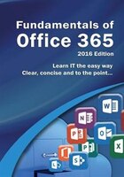 Fundamentals of Office 365: 2016 Edition