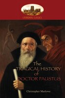 The Tragical History of Doctor Faustus: With introduction by William Modlen, M.A. Oxon.; edited, with notes, by The Rev. A. Dyce