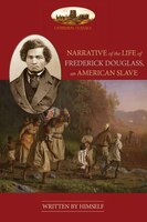 Narrative Of The Life Of Frederick Douglass, An American Slave: Unabridged, with chronology, bibliography and map (Aziloth Books)