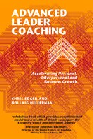 Advanced Leader Coaching: Accelerating Personal, Interpersonal And Business Growth