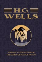 Hg Wells: Timeless Adventures From The Father Of Science Fiction