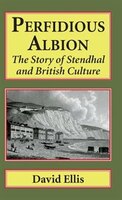 Perfidious Albion: The Story Of Stendhal And British Culture