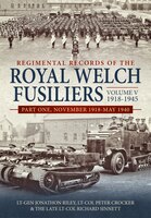 Regimental Records Of The Royal Welch Fusiliers Volume V, 1918-1945. Part 1: November 1918-may 1940
