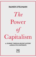 The Power Of Capitalism: A Journey Through Recent History Across Five Continents