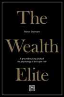 The Wealth Elite: A Groundbreaking Study Of The Psychology Of The Super Rich