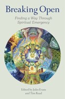 Breaking Open: Finding A Way Through Spiritual Emergencies
