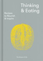 Thinking & Eating: Recipes To Nourish And Inspire