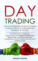 Day Trading: Absolute Beginners Guide To Trading Cryptocurrency Including Bitcoin, Ethereum & Altcoins