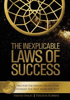 The Inexplicable Laws of Success: Discover the Hidden Truths That Separate the 'Best' from the 'Rest' (Classic Edition)