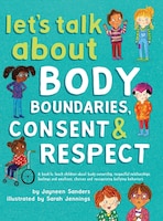 Let's Talk About Body Boundaries, Consent and Respect: Teach children about body ownership, respect, feelings, choices and recogni