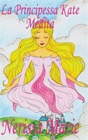 La Principessa Kate Medita (Libro per Bambini sulla Meditazione di Consapevolezza, fiabe per bambini, storie per bambini, favole p